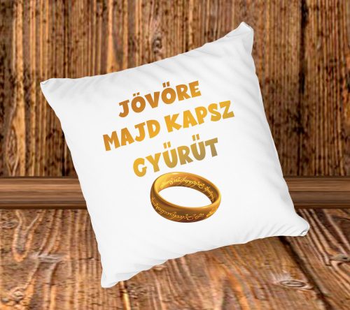 Jövőre majd kapsz gyűrűt párna