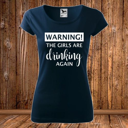 Warning, the girls are drinking again-lánybúcsús póló